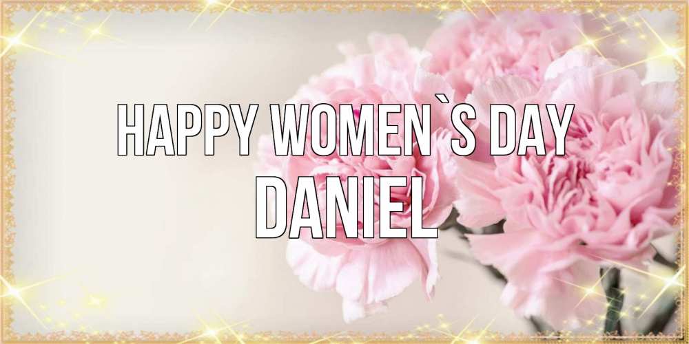 Greetings card с именем, Daniel happy women`s day открытка с розовыми цветами в рамочке с подписью на 8 марта Greetings with text for free download 